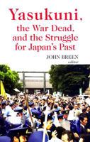 Yasukuni, the War Dead and the Struggle for Japan's Past (Columbia/Hurst) 0231700431 Book Cover