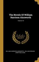 The Novels Of William Harrison Ainsworth; Volume 18 1010949055 Book Cover