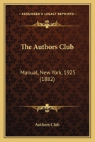 The Authors Club: Manual, New York, 1925 1437052851 Book Cover
