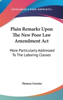 Plain Remarks Upon the New Poor Law Amendment Act 0548323119 Book Cover