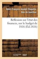 Ra(c)Flexion Sur L'A(c)Tat Des Finances, Sur Le Budget de 1816 2013586345 Book Cover