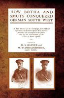 How Botha and Smuts Conquered German South West: A Full Record of the Campaign From Official Information by Reuter's Special War Correspondents Who ... the Government of the Union of South Africa 1845748093 Book Cover