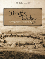 Bruff's Wake: J. Goldsborough Bruff and the California Gold Rush, 1849-1851 1893061086 Book Cover