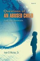 Questions Of An Abused Child: And the Answers 0595380190 Book Cover