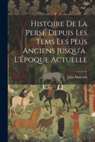 Histoire de la Perse Depuis les Tems les Plus Anciens Jusqu'a L'Époque Actuelle 1021974218 Book Cover