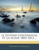 Le Systeme Continental Et La Suisse 1803-1813 1373978783 Book Cover