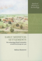 Early Medieval Settlements: The Archaeology of Rural Communities in North-West Europe 400-900 (Medieval History and Archaeology) 0199273189 Book Cover