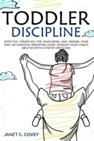 Toddler Discipline: The 11 Commandments for Helping Parents to Tame Tantrums and Talk So Your Children Will Listen Without Struggles.Raise Kids Without Compromising on Your Physical and Mental Health 1801153671 Book Cover