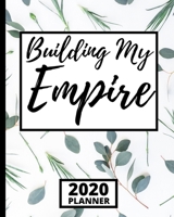 Building My Empire: 2020 Planner For Boss Lady, 1-Year Daily, Weekly and Monthly Organizer With Calendar, Inspirational, Appreciation, Thank-You Gifts For Women, Girls, CEO's (8 X 10) 1673604552 Book Cover