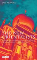 The New Orientalists: Postmodern Representations of Islam from Foucault to Baudrillard 1845113985 Book Cover