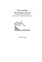Nowcasting the Business Cycle: A Practical Guide for Spotting Business Cycle Peaks 1492923850 Book Cover