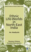 Ethnic Life-Worlds in North-East India: An Analysis (Sage Studies on India's North East) 0761936130 Book Cover