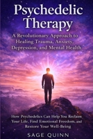 Psychedelic Therapy: A Revolutionary Approach to Healing Trauma, Anxiety, Depression, and Mental Health B0GKXCRRR1 Book Cover