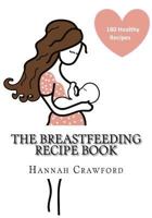 The Breastfeeding Recipe Book 1544293151 Book Cover