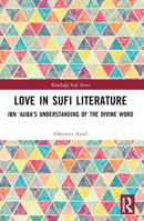 Love in Sufi Literature: Ibn Ajaiba's Understanding of the Divine Word 1032523697 Book Cover
