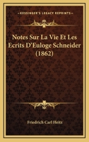 Notes Sur La Vie Et Les A(c)Crits D'Euloge Schneider, ... Publia(c)Es (A0/00d.1862) 2012753590 Book Cover