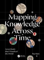 Mapping Knowledge Across Time: Seven Books that Visualized the World 1041148925 Book Cover