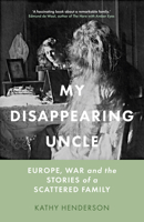 My Disappearing Uncle: Europe, War and the Stories of a Scattered Family 1803991224 Book Cover