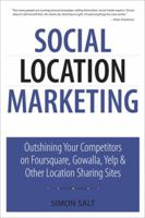 Social Location Marketing: Outshining Your Competitors on Foursquare, Gowalla, Yelp & Other Location Sharing Sites 0789747219 Book Cover