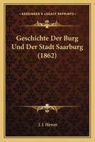 Geschichte Der Burg Und Der Stadt Saarburg (1862) 1161179135 Book Cover