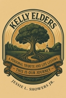Kelly Elders: This Is Our Journey: A Personal Tribute and Life Lessons B0GV1PVK3S Book Cover