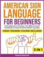 American Sign Language for Beginners: Video Training Course Included. From Beginner to Fluency, Your Bible to Unveil the Beauty of Visual Communication in 21 Days. With Clear and Large Pictures 1326515764 Book Cover