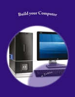 Build your Computer: Build your Computer 1511727276 Book Cover