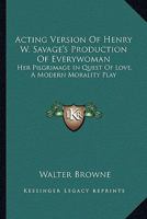 Acting Version of Henry W. Savage's Production of Everywoman: Her Pilgrimage in the Quest of Love 0548402493 Book Cover