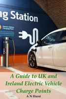 A Guide to UK and Ireland Electric Vehicle Charge Points 151955575X Book Cover