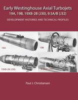Early Westinghouse Axial Turbojets: Development Histories and Technical Profiles 1792061498 Book Cover