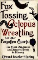 Fox Tossing, Octopus Wrestling and Other Forgotten Sports 1501115146 Book Cover