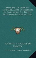 Memoire Sur L'Origine Japonaise, Arabe Et Basque De La Civilisation Des Peuples Du Plateau De Bogota (1835) 1160184402 Book Cover