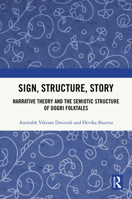 Sign, Structure, Story: Narrative Theory and the Semiotic Structure of Dogri Folktales 1041249438 Book Cover