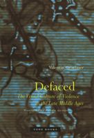 Defaced: The Visual Culture of Violence in the Late Middle Ages 1890951374 Book Cover