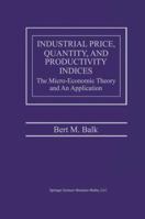 Industrial Price, Quantity, and Productivity Indices: The Micro-Economic Theory and an Application 0792382447 Book Cover