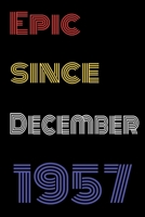 Epic Since December 1957 Notebook Birthday Gift For Women/Men/Boss/Coworkers/Colleagues/Students/Friends.: Lined Notebook / Journal Gift, 120 Pages, 6x9, Soft Cover, Matte Finish 167375130X Book Cover