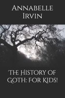 The History of Goth: For Kids! B0HD7WJTFJ Book Cover