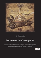 Les oeuvres du Cosmopolite: Dans lesquels sont clairement expliqués les trois Principes des Philosophes Chimiques: Sel, Soufre & Mercure 2385082888 Book Cover