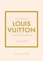 Little Book of Louis Vuitton: The Story of the Iconic Fashion House (Little Books of Fashion) 1787397416 Book Cover
