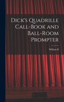 Dick's quadrille call-book and ball-room prompter 1016838654 Book Cover