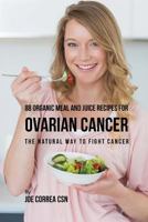88 Organic Meal and Juice Recipes for Ovarian Cancer: The Natural Way to Fight Cancer 1973798530 Book Cover