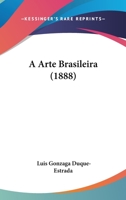 A Arte Brasileira (1888) 1160275955 Book Cover