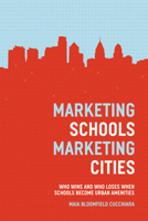 Marketing Schools, Marketing Cities: Who Wins and Who Loses When Schools Become Urban Amenities 022601682X Book Cover