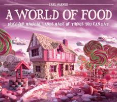 A World of Food: Discover Magical Lands Made of Things You Can Eat! 1419701622 Book Cover