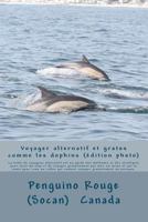Voyager alternatif et gratos comme les dauphins: un guide des m�thodes et des strat�gies pour faire du stop et de voyager gratuitement par mer, en avion et sur la route pour ceux ou celles qui veulent 1467900540 Book Cover