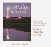 A Light in the Field: Lighthouses, Fishery Buildings, Barns and Mills of Prince Edward Island 0864922264 Book Cover