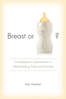 Breast or Bottle?: Contemporary Controversies in Infant-Feeding Policy and Practice 1611172411 Book Cover