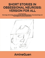 SHORT STORIES IN OBSESSIONAL NEUROSIS: VERSION FOR ALL: Dr Amine Guen, Neurology, Somnology, Neurosciences, Neurorehabilitation, Neurophysiology and Neurological Functional Explorations B086MM2KD9 Book Cover