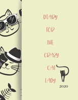 Diary For The Crazy Cat Lady 2020: 2020 diary, journal for women journal for men, writing journal, journals to write in, appointment diary, planner, organiser 1677901152 Book Cover
