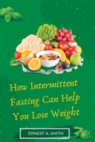 How Intermittent Fasting Can Help You Lose Weight: Intermittent fasting made easy B0F79N7SPT Book Cover